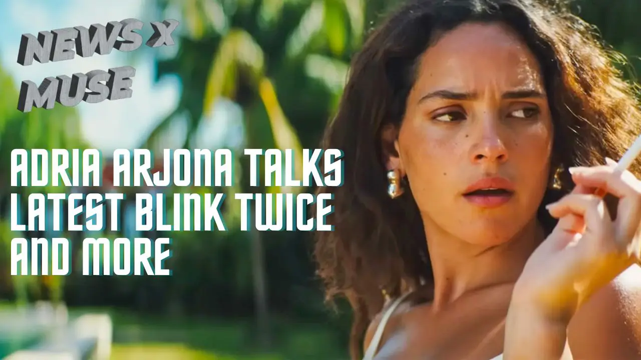 Adria Arjona Talks Latest Blink Twice and More