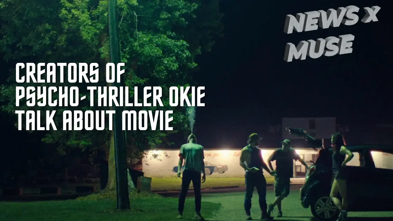 Creators of Psycho-Thriller OKIE Talk About Movie