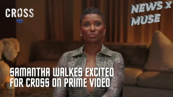 Samantha Walkes Excited For Cross on Prime Video